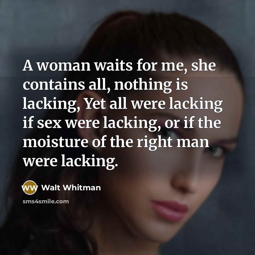 “A woman waits for me, she contains all, nothing is…” quote by Walt Whitman