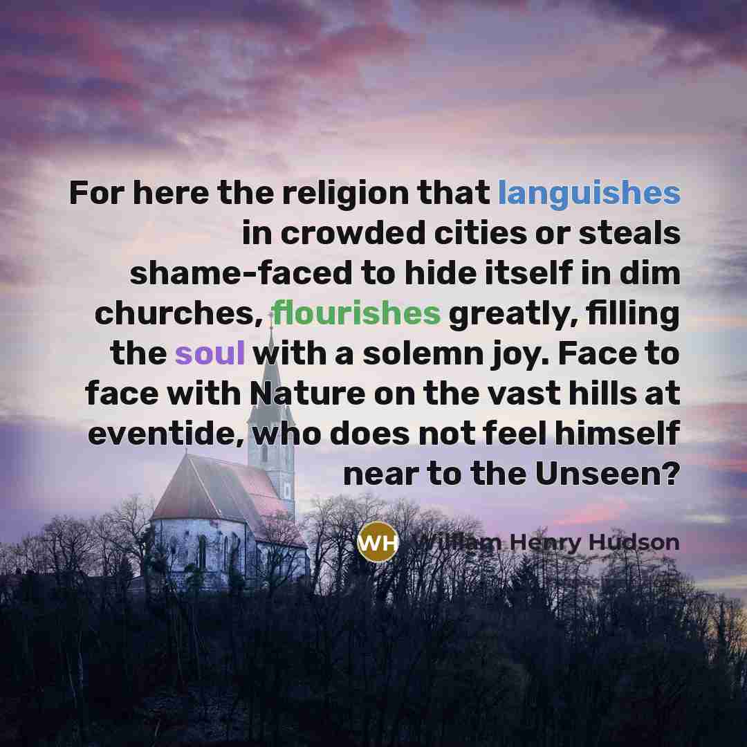 “For here the religion that languishes in crowded cities or…” quote by William Henry Hudson
