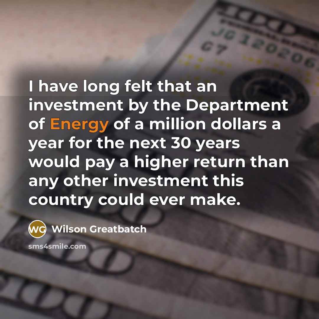“I have long felt that an investment by the Department…” quote by Wilson Greatbatch