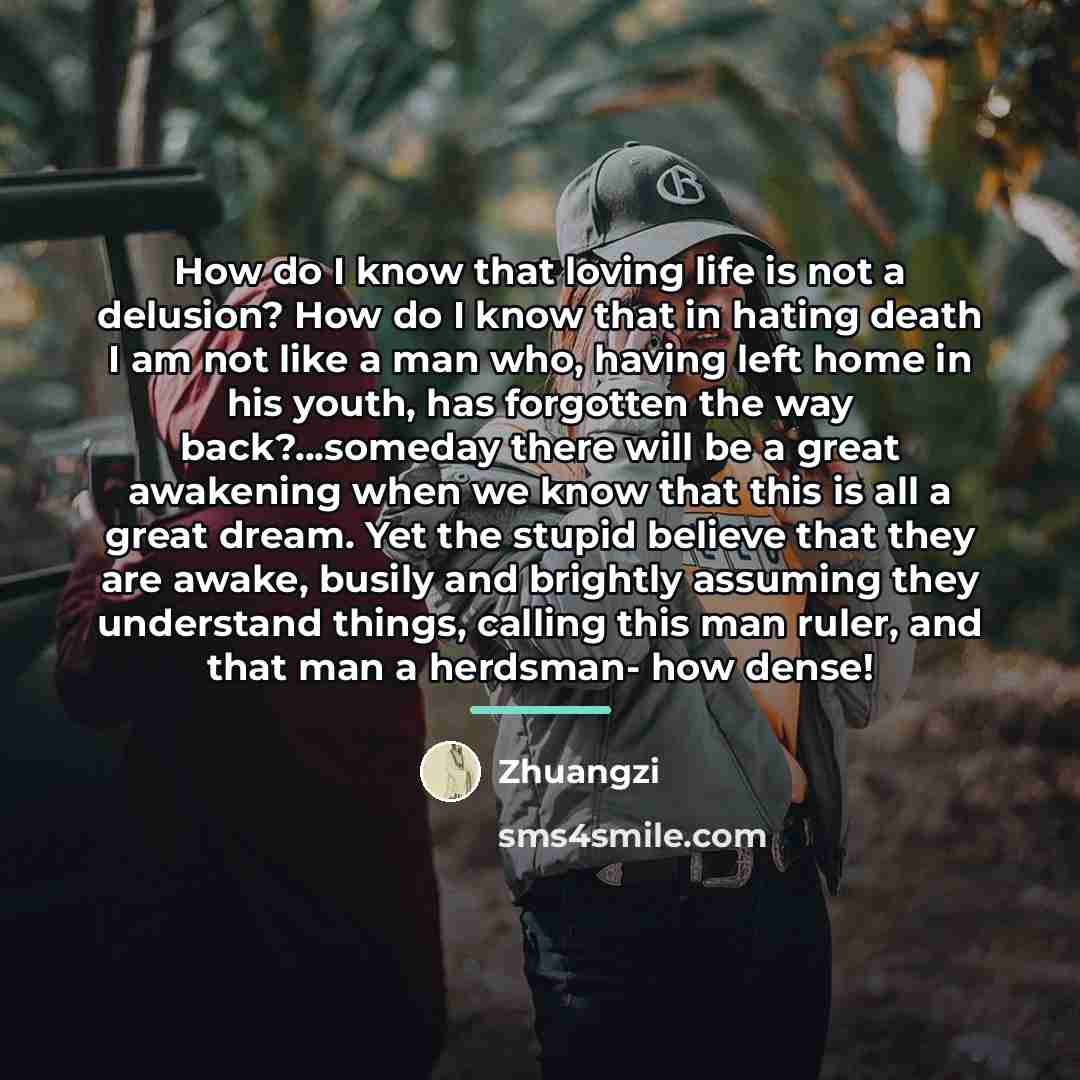 “How do I know that loving life is not a…” quote by Zhuangzi