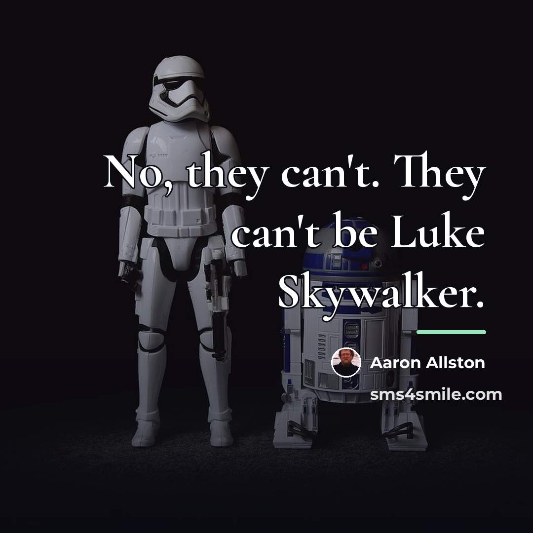 “No, they can't. They can't be Luke Skywalker.…” quote by Aaron Allston