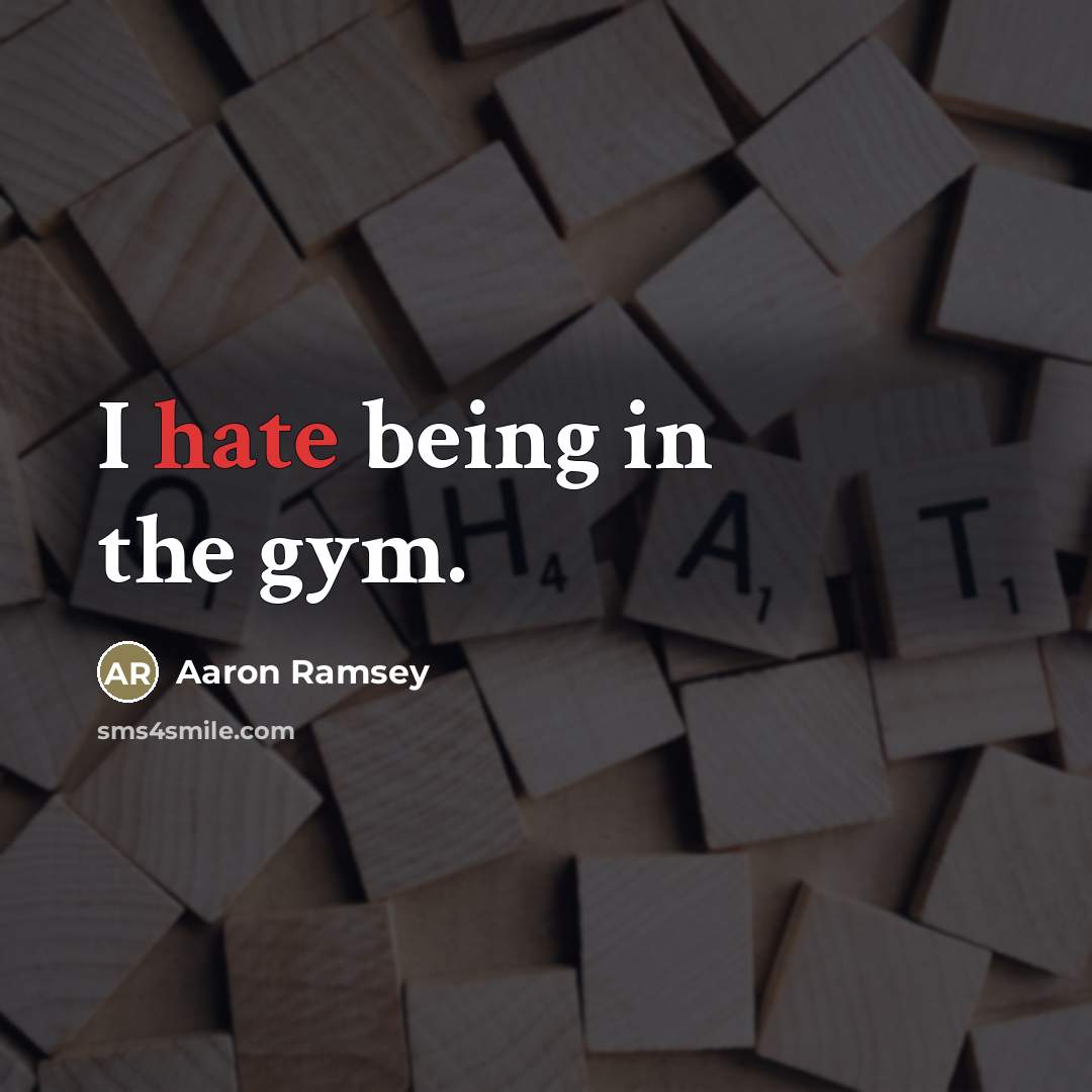 “I hate being in the gym.…” quote by Aaron Ramsey