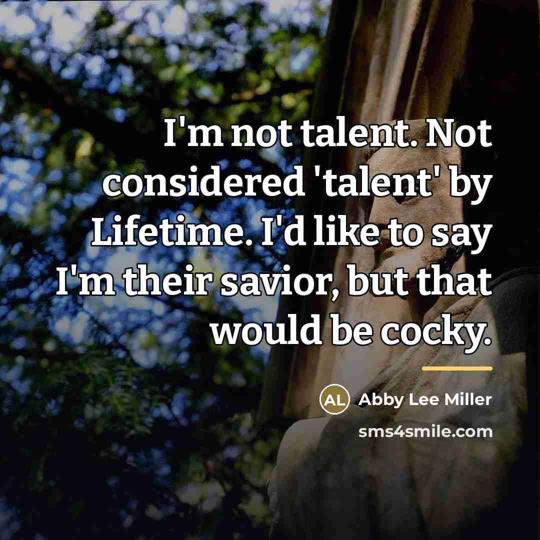 “I'm not talent. Not considered 'talent' by Lifetime. I'd like…” quote by Abby Lee Miller