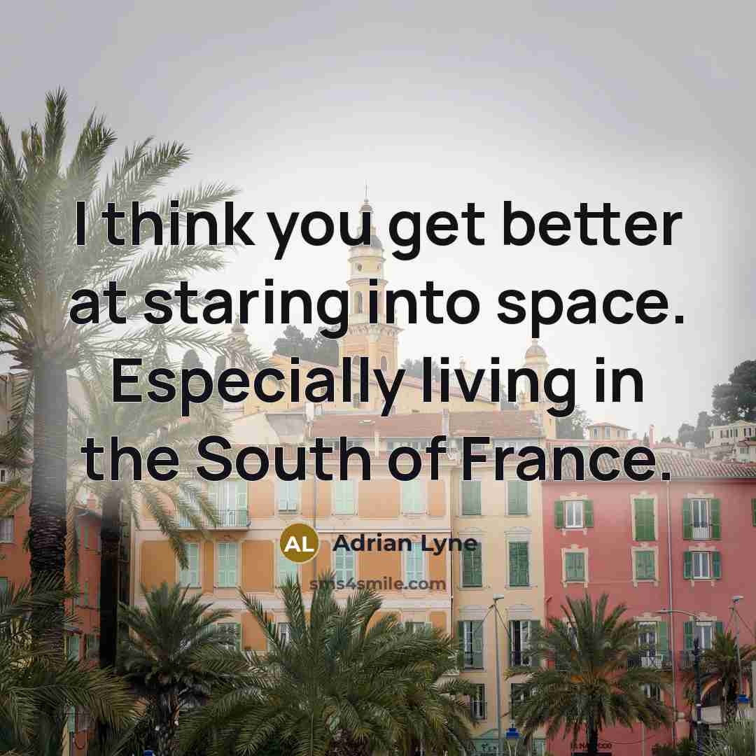 “I think you get better at staring into space. Especially…” quote by Adrian Lyne