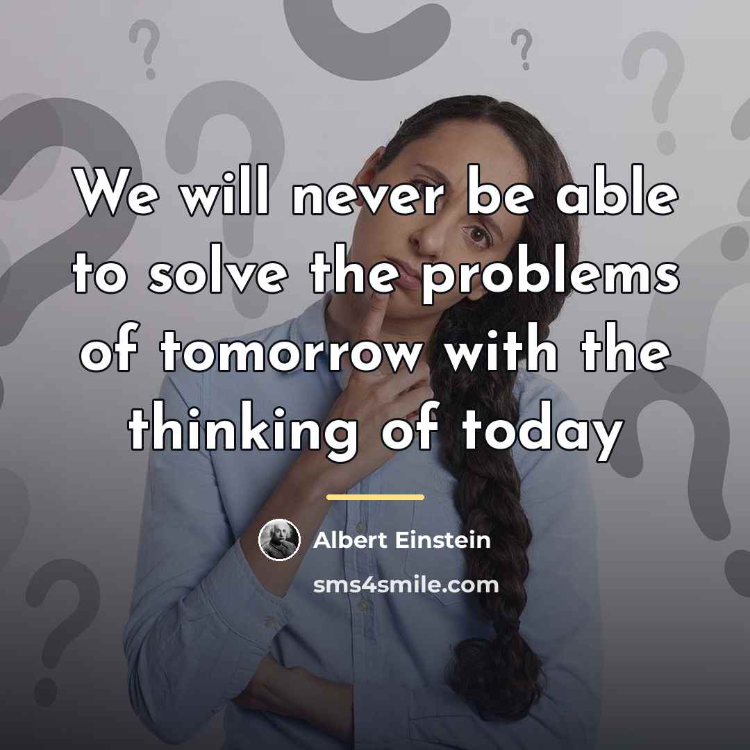 “We will never be able to solve the problems of…” quote by Albert Einstein