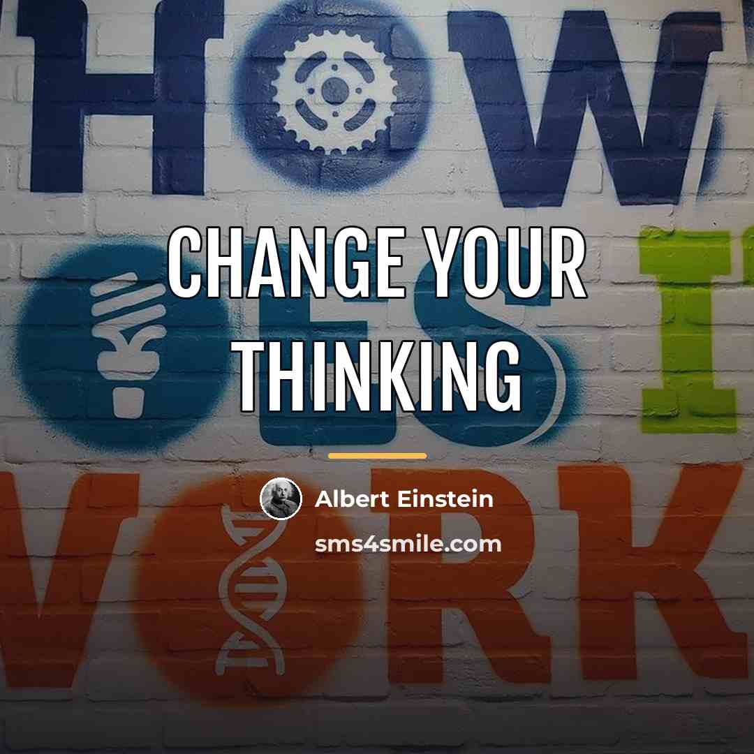 “Change your thinking…” quote by Albert Einstein