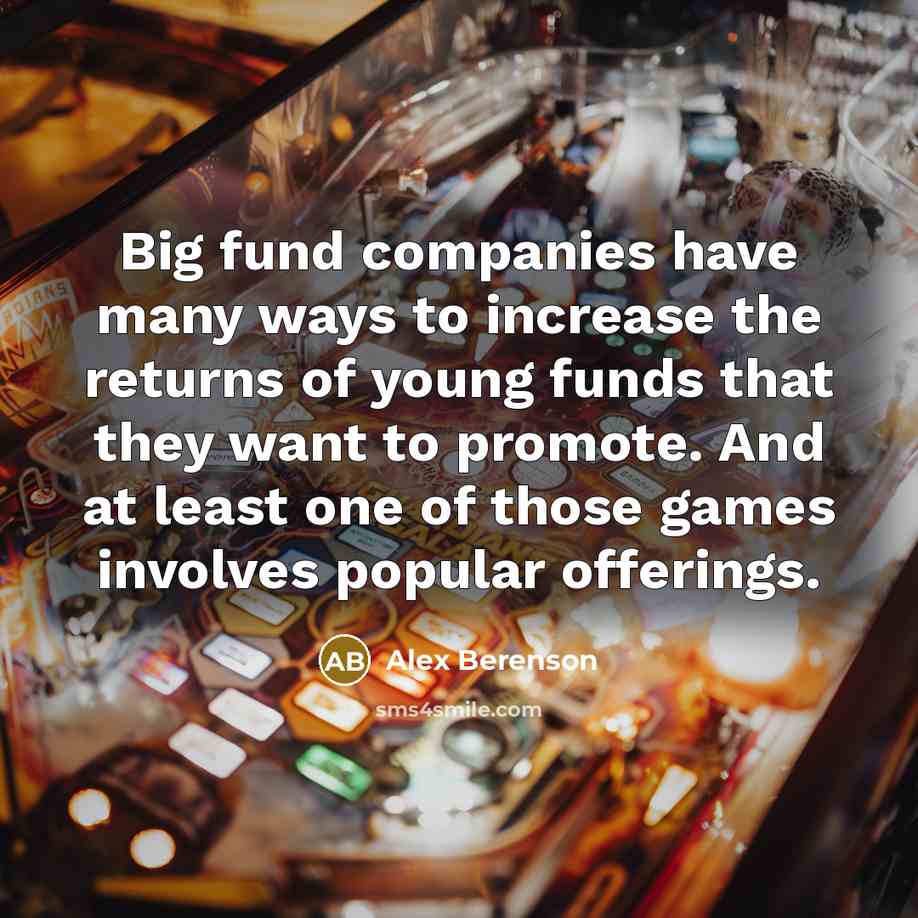 “Big fund companies have many ways to increase the returns…” quote by Alex Berenson