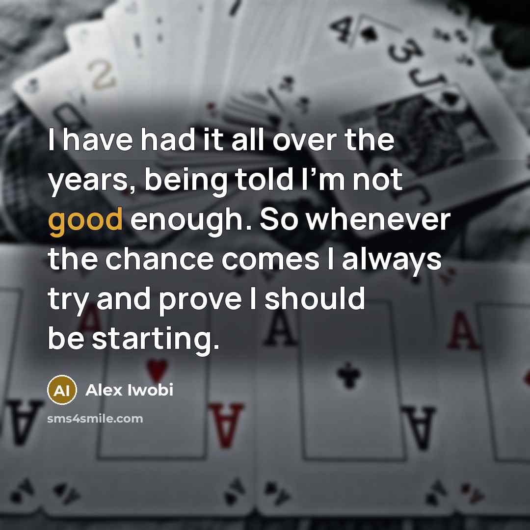 “I have had it all over the years, being told…” quote by Alex Iwobi
