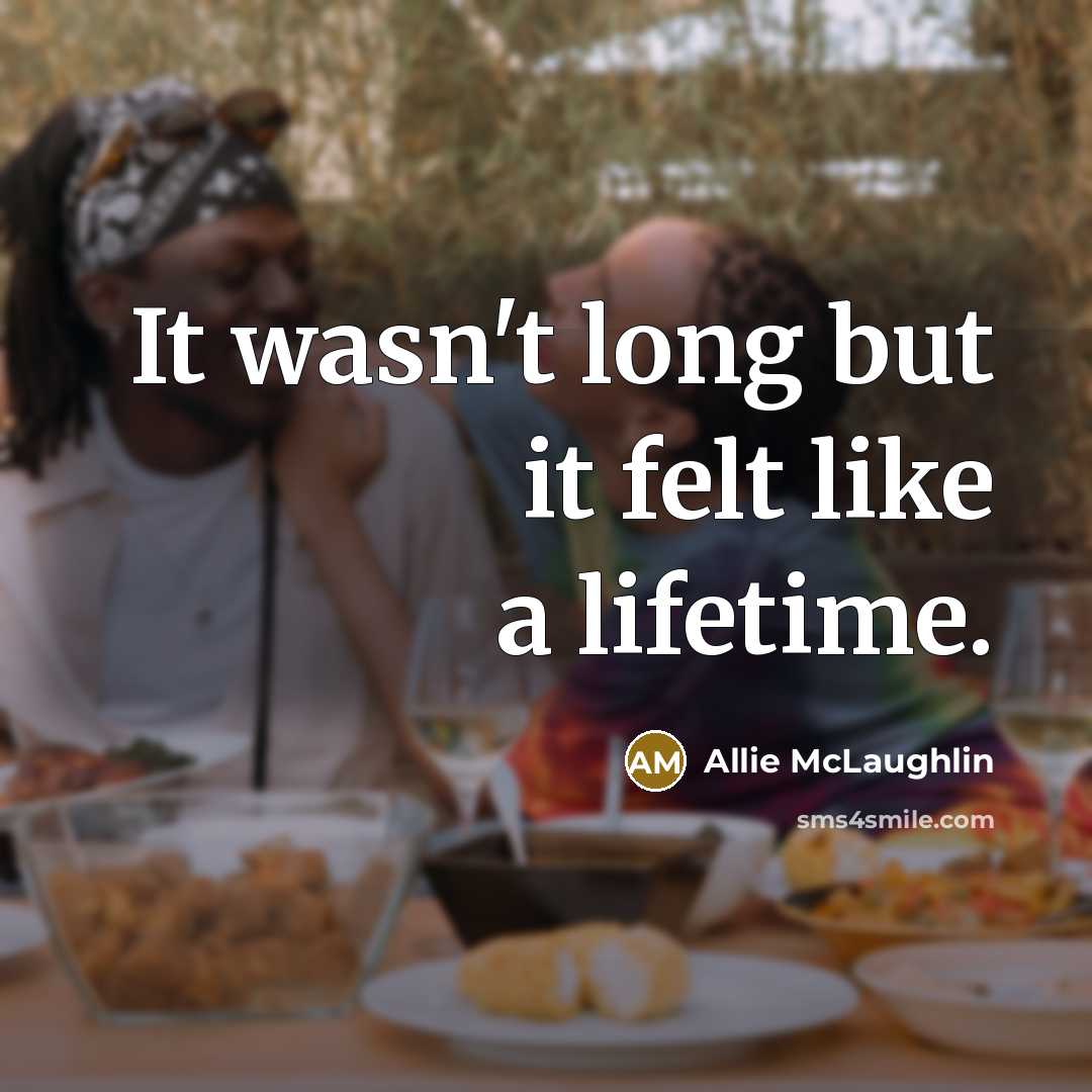 “It wasn't long but it felt like a lifetime.…” quote by Allie McLaughlin