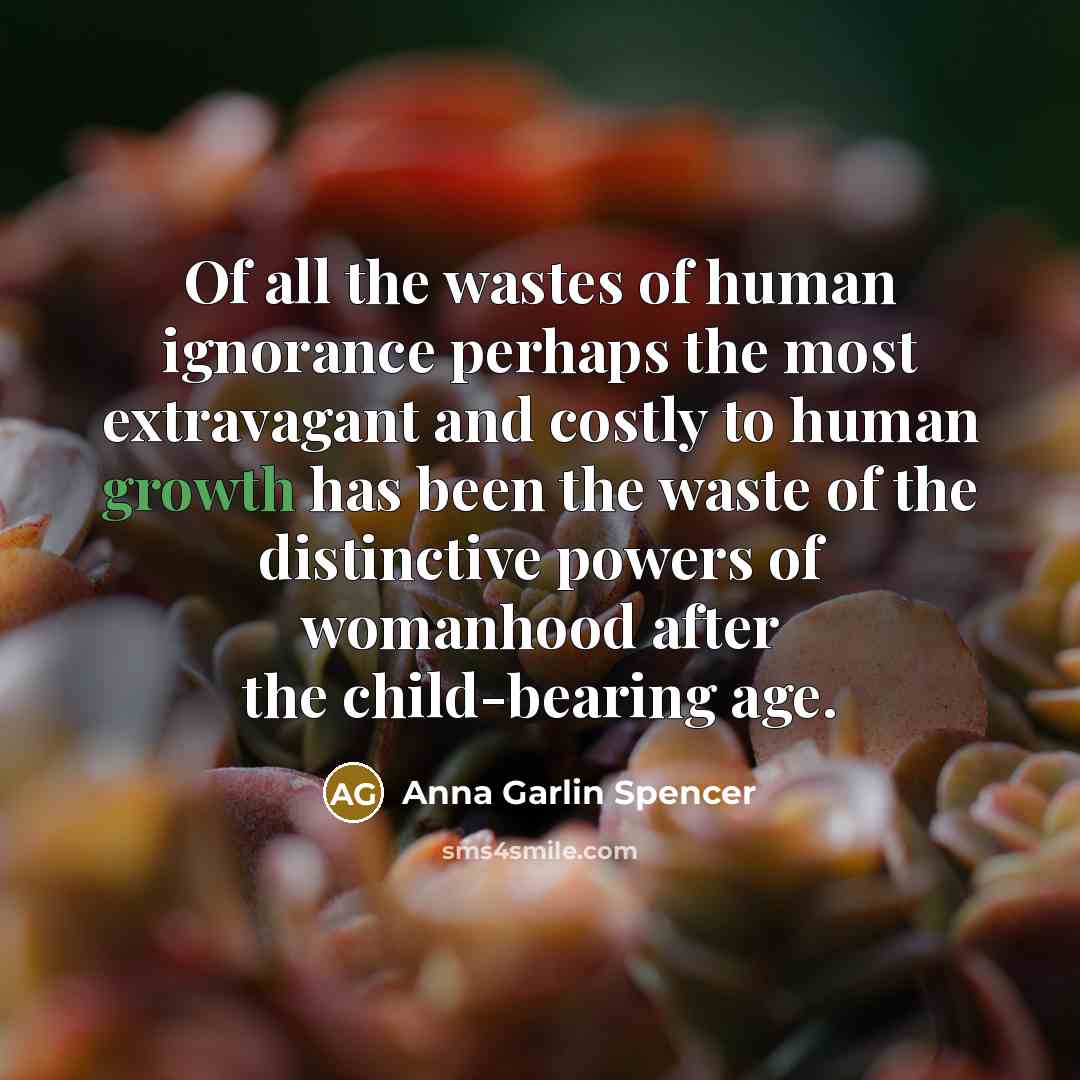 “Of all the wastes of human ignorance perhaps the most…” quote by Anna Garlin Spencer