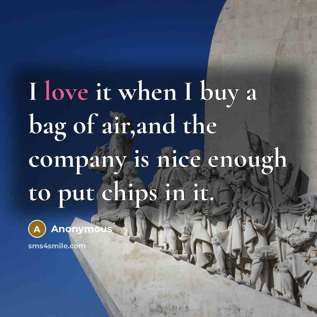 “I love it when I buy a bag of air,and…” quote by Anonymous