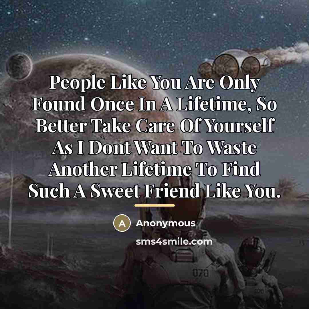 “People Like You Are Only Found Once In A Lifetime,…” quote by Anonymous