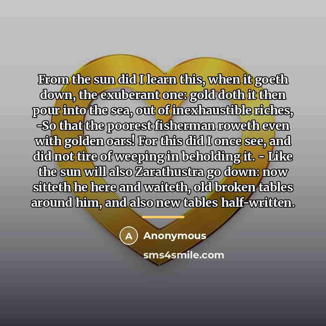 “From the sun did I learn this, when it goeth…” quote by Anonymous