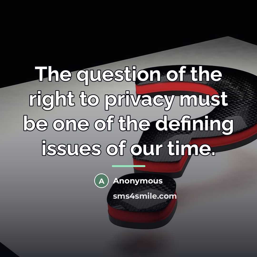 “The question of the right to privacy must be one…” quote by Anonymous