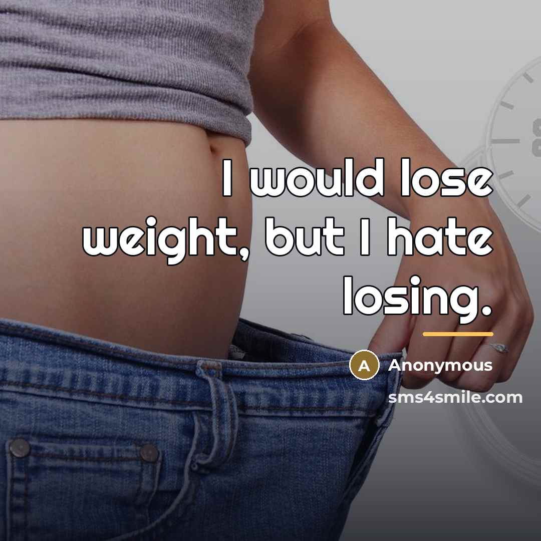 “I would lose weight, but I hate losing.…” quote by Anonymous