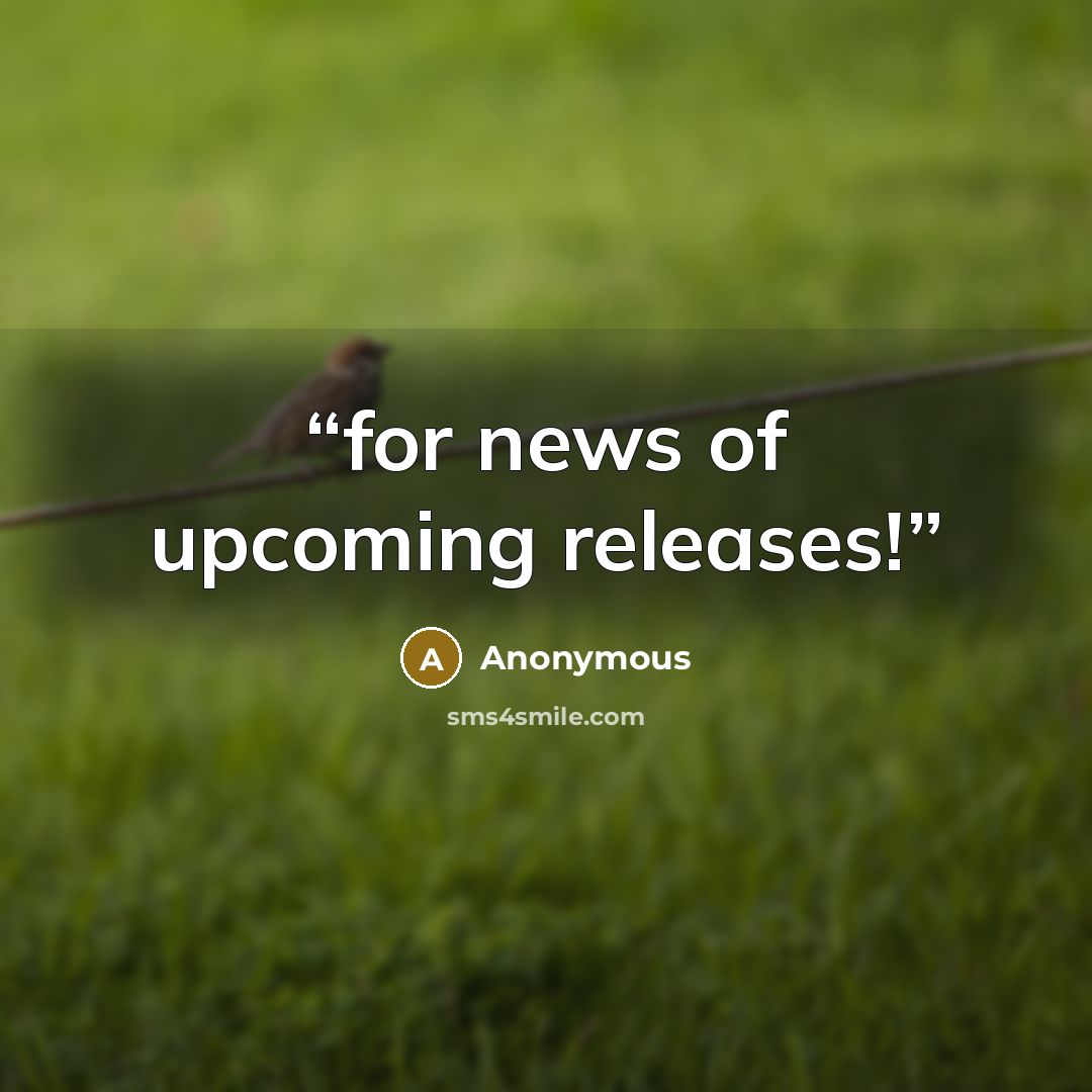 “for news of upcoming releases!” quote by Anonymous