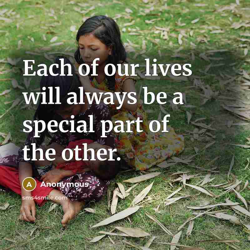 “Each of our lives will always be a special part…” quote by Anonymous