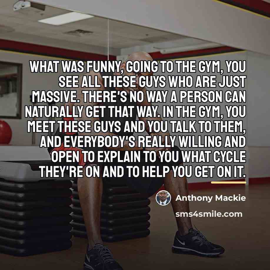 “What was funny, going to the gym, you see all…” quote by Anthony Mackie