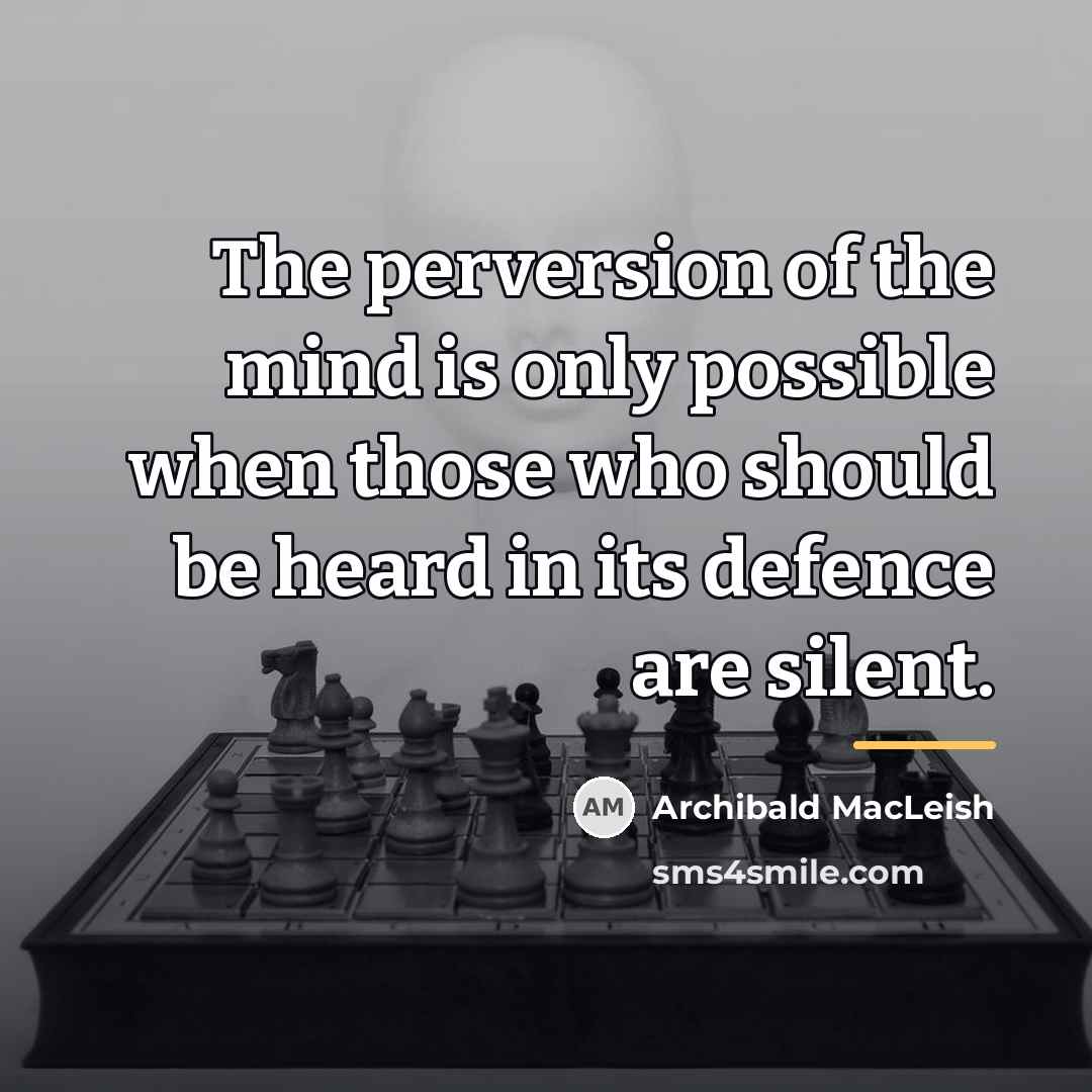 “The perversion of the mind is only possible when those…” quote by Archibald MacLeish