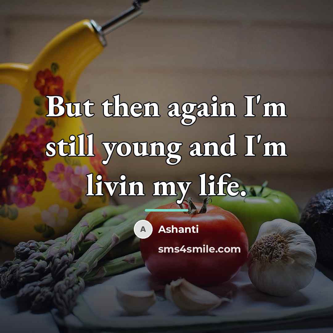 “But then again I'm still young and I'm livin my…” quote by Ashanti