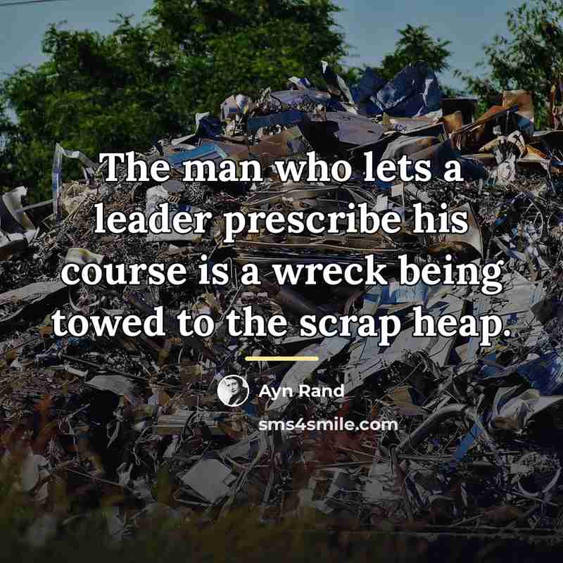 “The man who lets a leader prescribe his course is…” quote by Ayn Rand