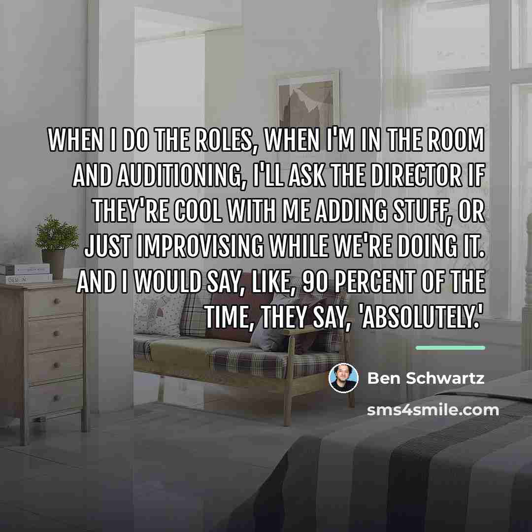 “When I do the roles, when I'm in the room…” quote by Ben Schwartz