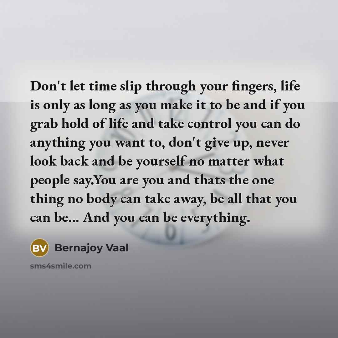 “Don't let time slip through your fingers, life is only…” quote by Bernajoy Vaal