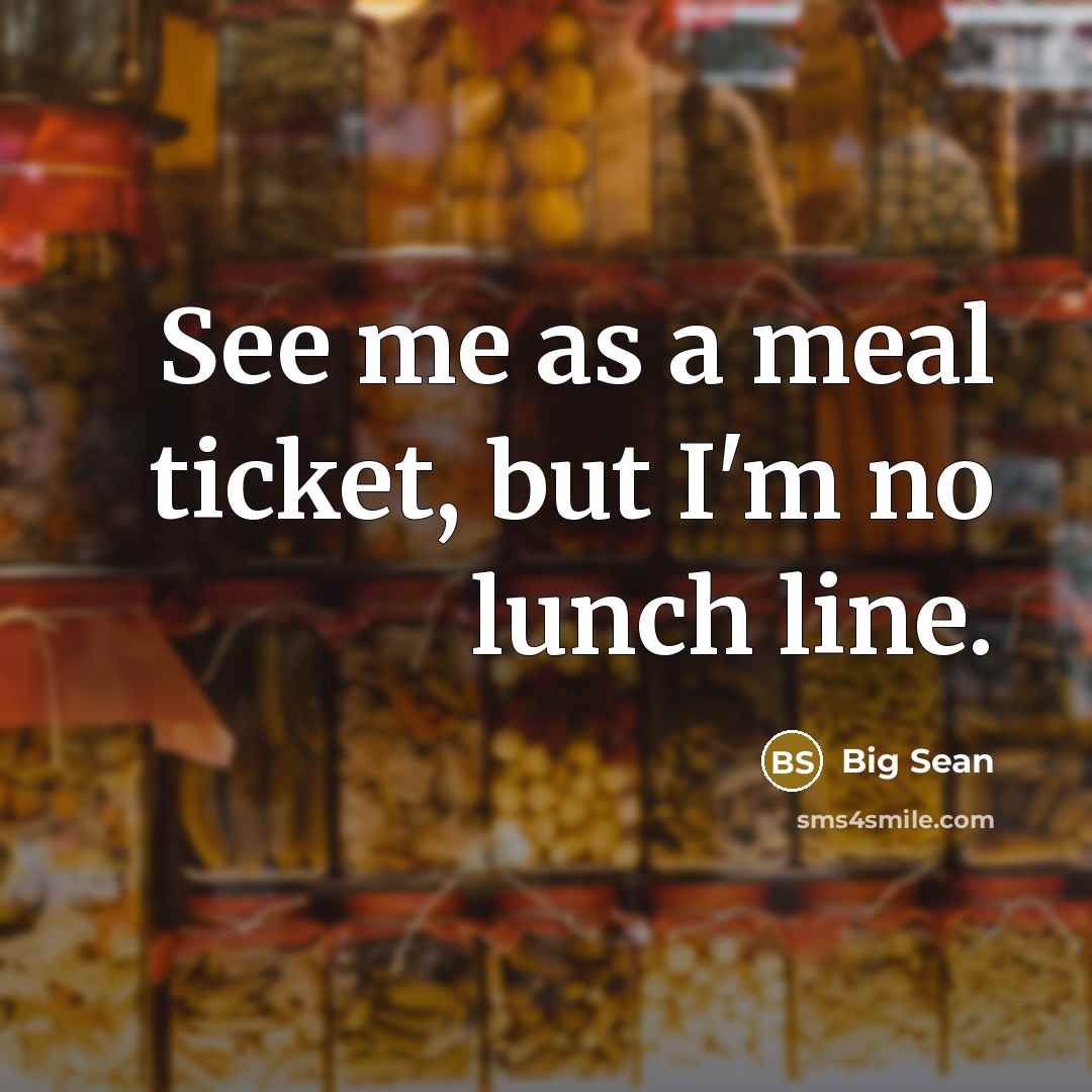 “See me as a meal ticket, but I'm no lunch…” quote by Big Sean