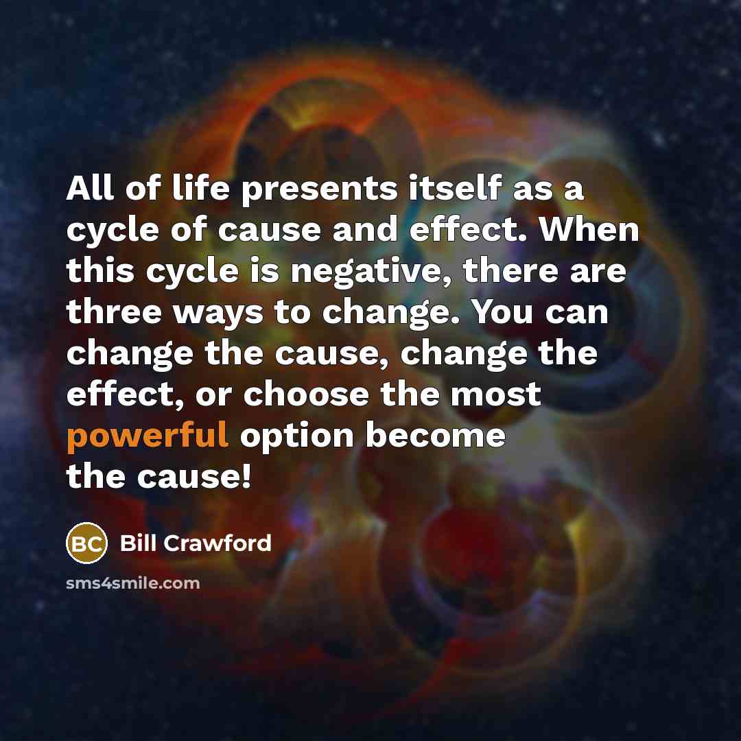 “All of life presents itself as a cycle of cause…” quote by Bill Crawford
