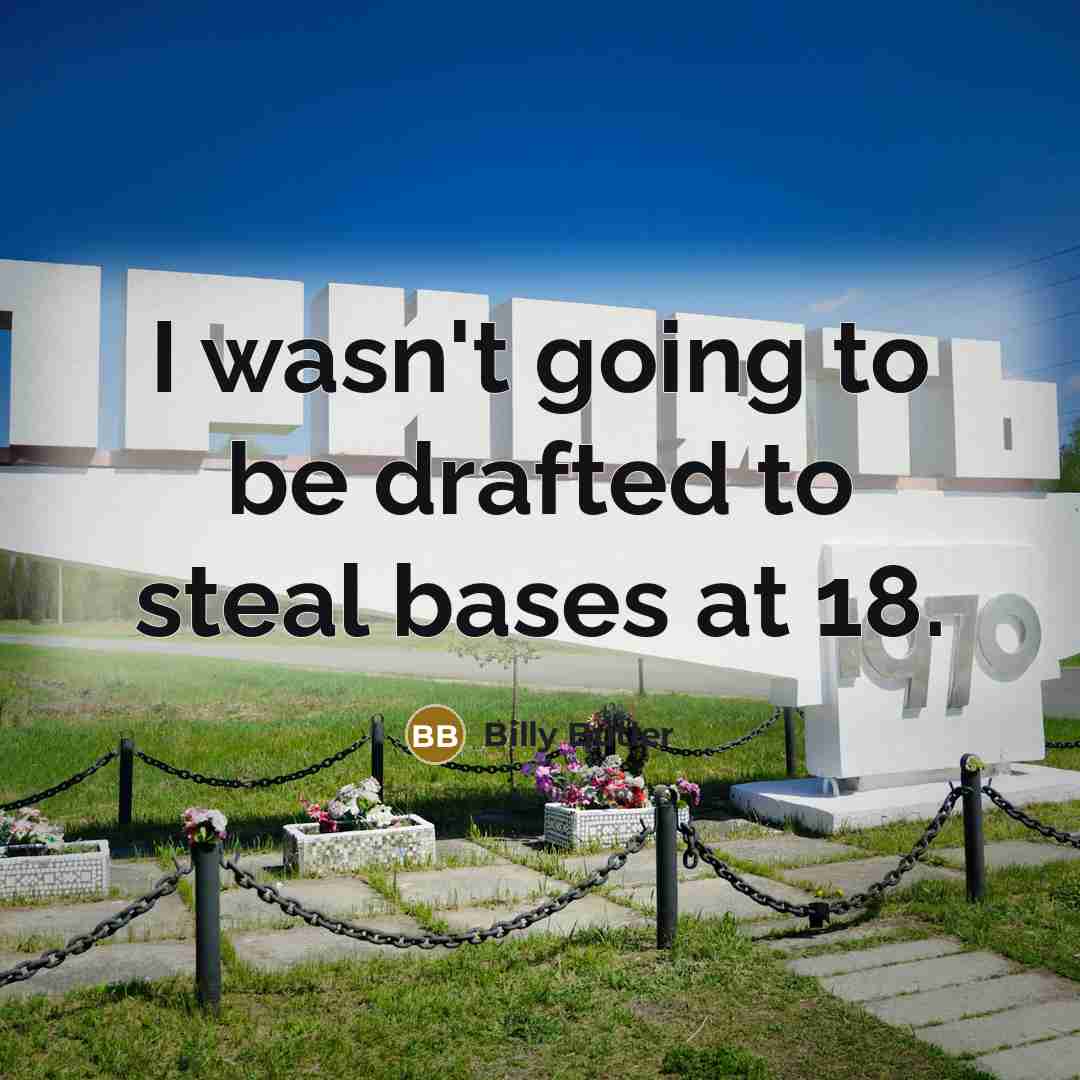 “I wasn't going to be drafted to steal bases at…” quote by Billy Butler