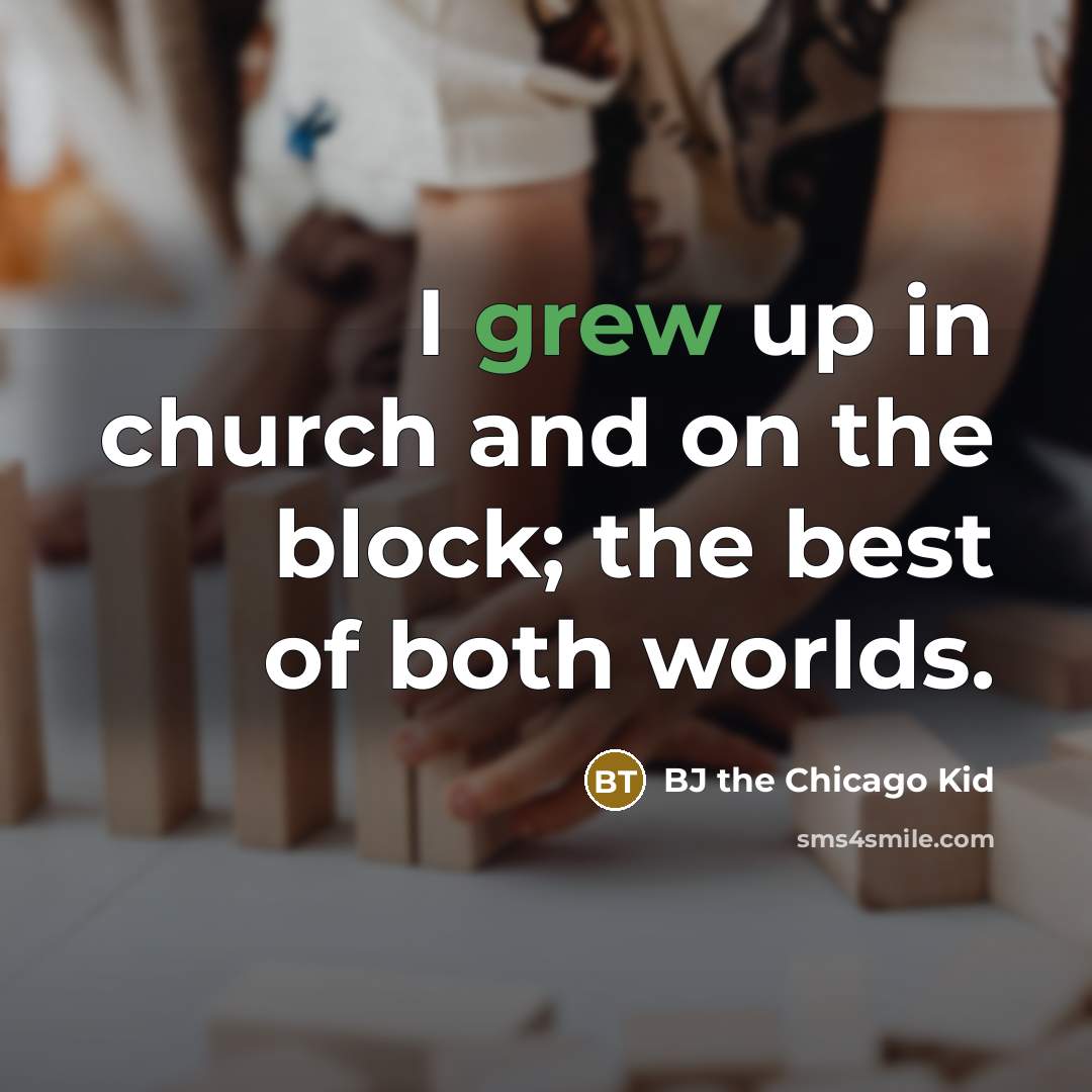 “I grew up in church and on the block; the…” quote by BJ the Chicago Kid