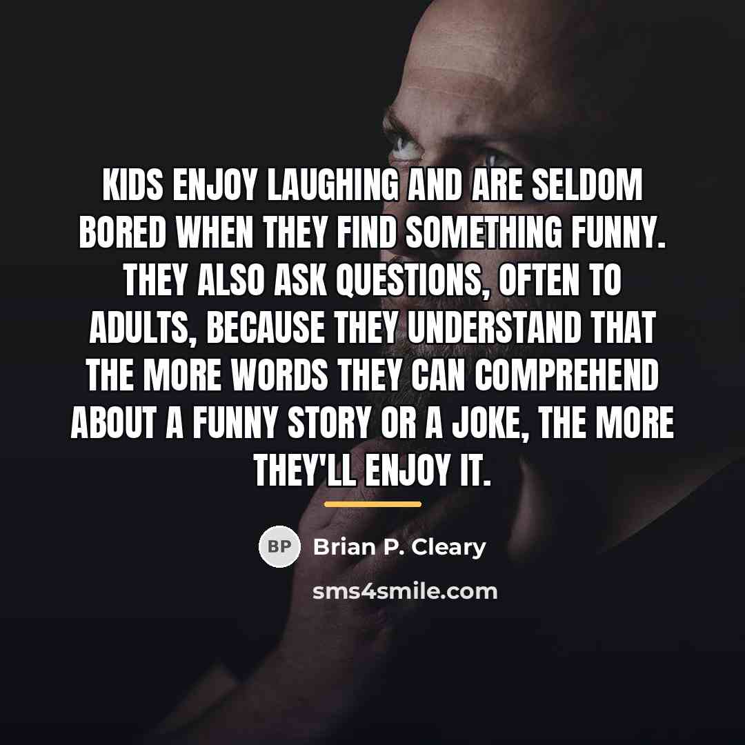 “Kids enjoy laughing and are seldom bored when they find…” quote by Brian P. Cleary