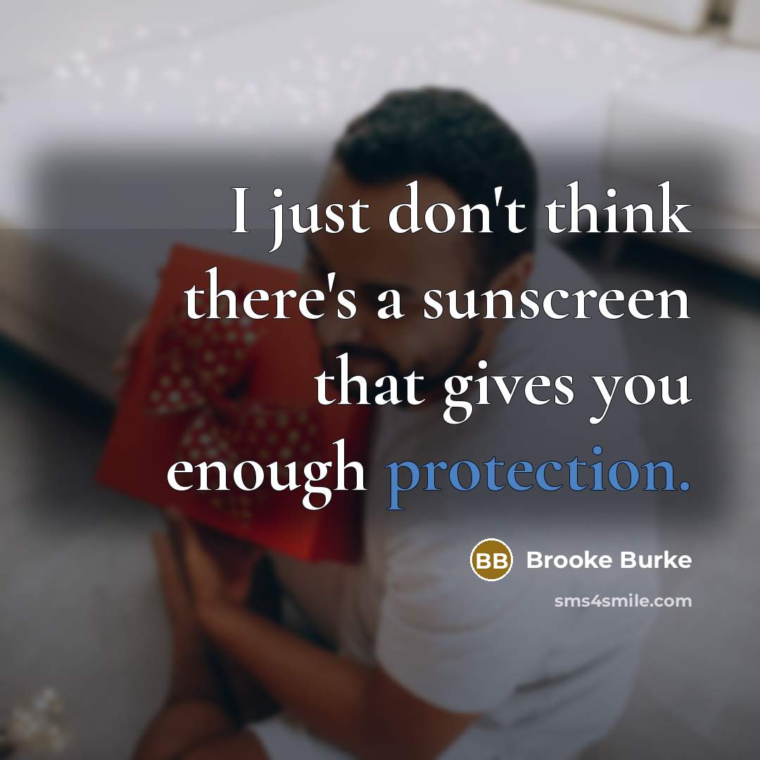 “I just don't think there's a sunscreen that gives you…” quote by Brooke Burke