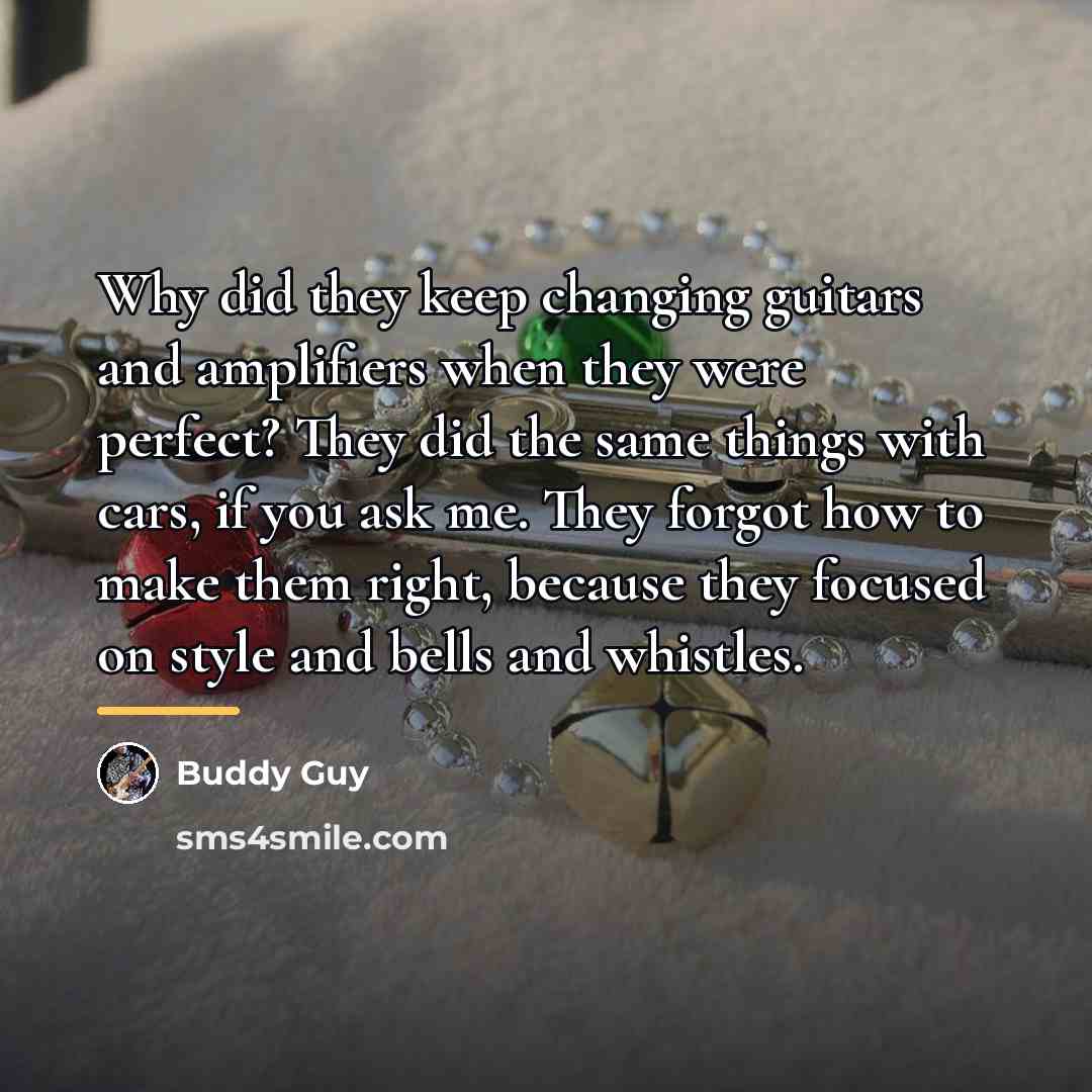 “Why did they keep changing guitars and amplifiers when they…” quote by Buddy Guy