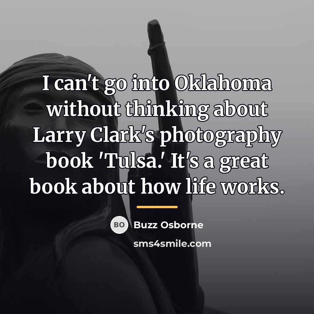 “I can't go into Oklahoma without thinking about Larry Clark's…” quote by Buzz Osborne