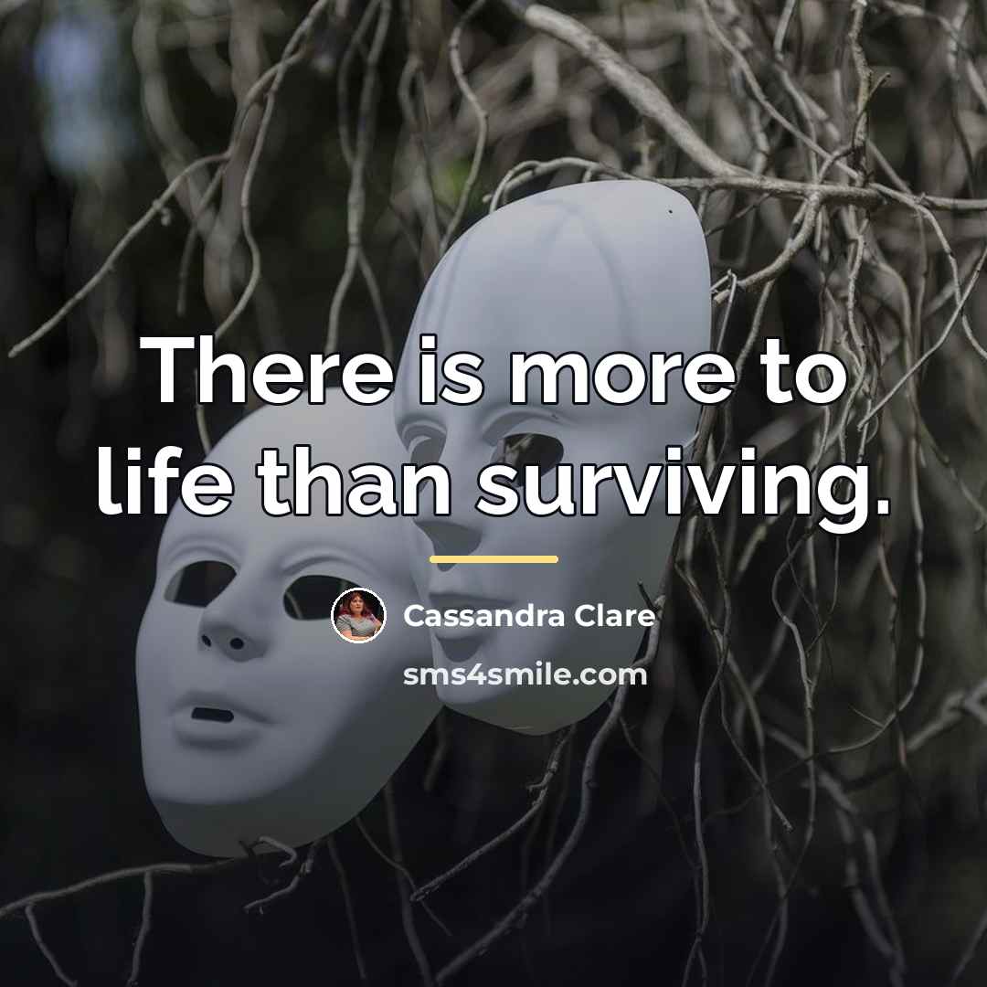 “There is more to life than surviving.…” quote by Cassandra Clare