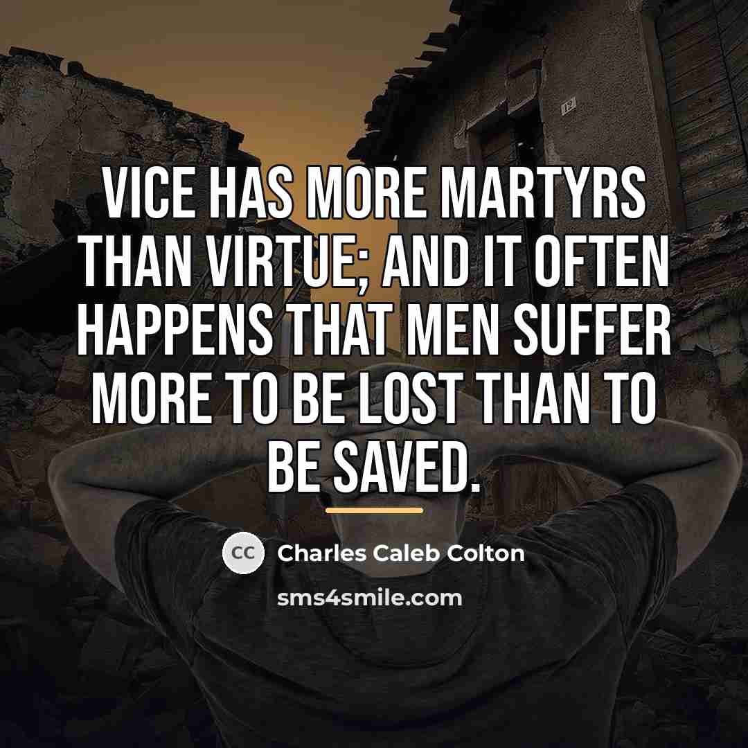 “Vice has more martyrs than virtue; and it often happens…” quote by Charles Caleb Colton