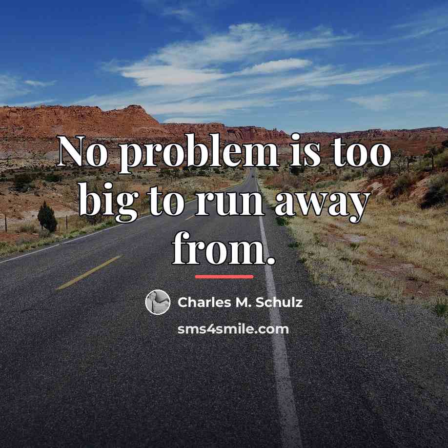 “No problem is too big to run away from.…” quote by Charles M. Schulz