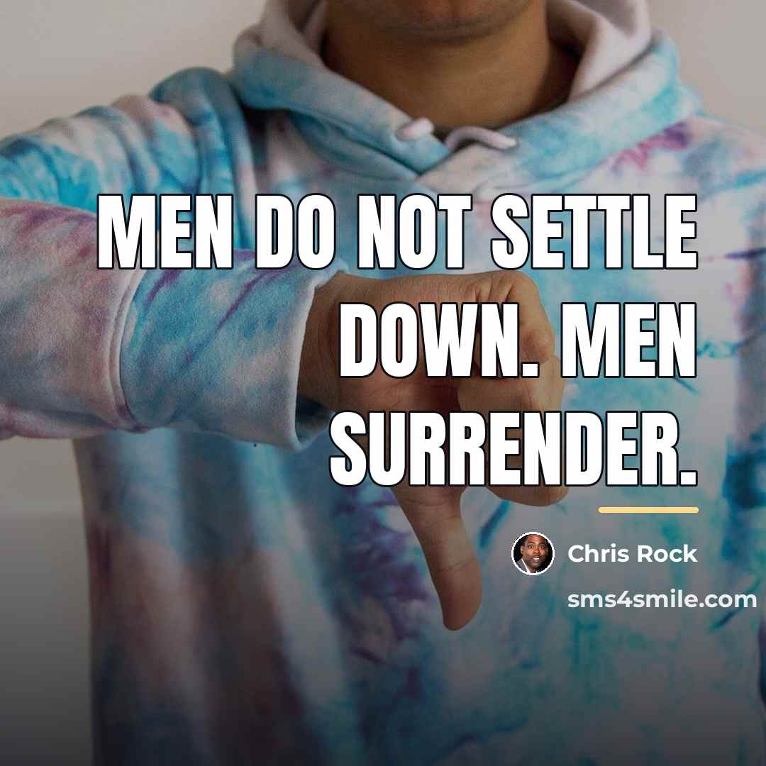 “Men do not settle down. Men surrender.…” quote by Chris Rock