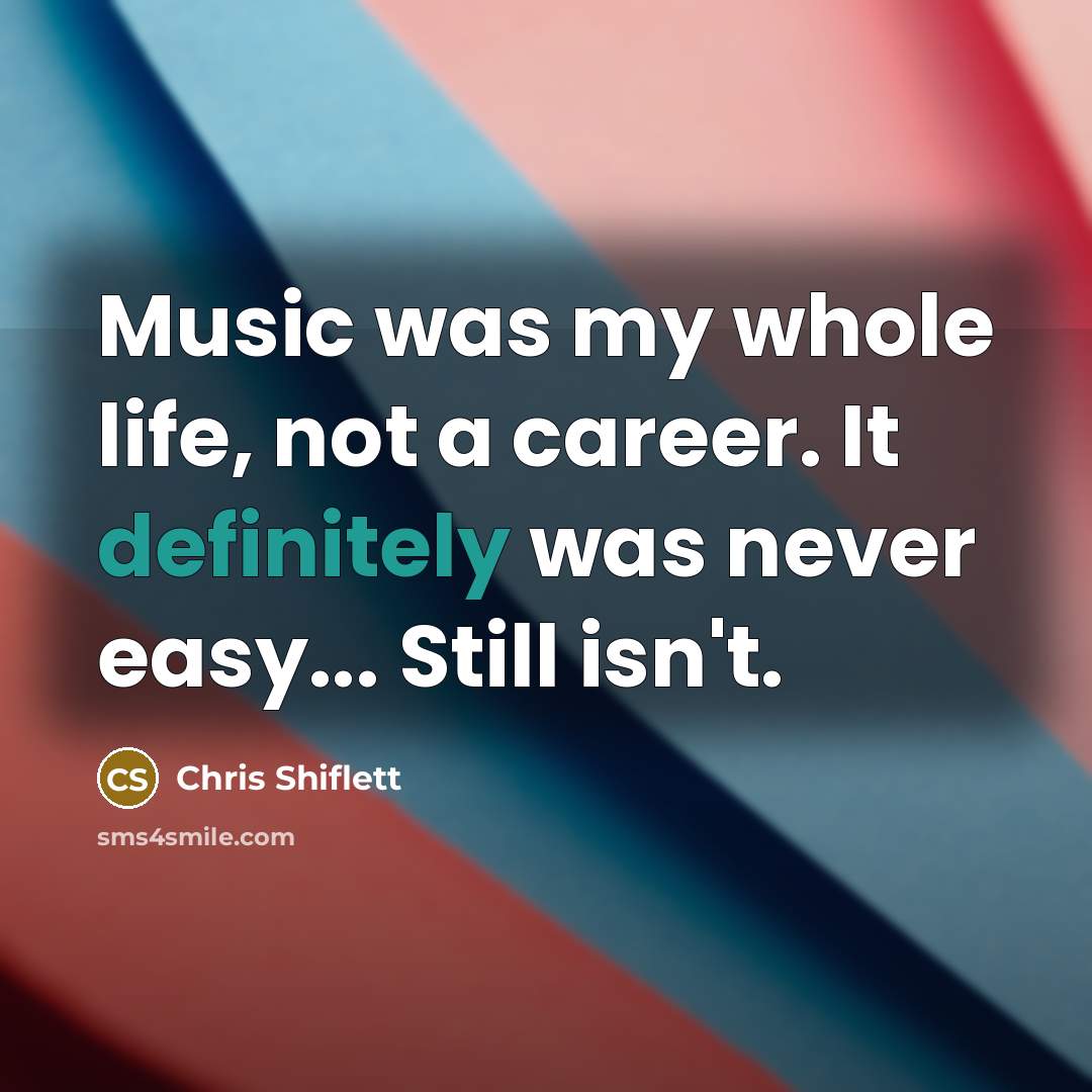 “Music was my whole life, not a career. It definitely…” quote by Chris Shiflett