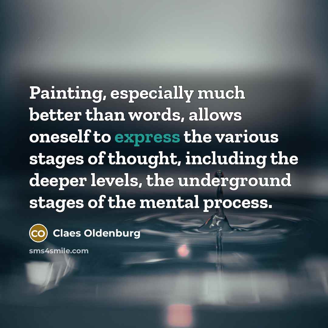 “Painting, especially much better than words, allows oneself to express…” quote by Claes Oldenburg