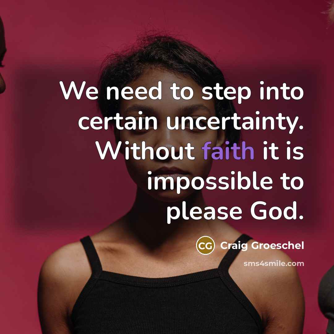 “We need to step into certain uncertainty. Without faith it…” quote by Craig Groeschel