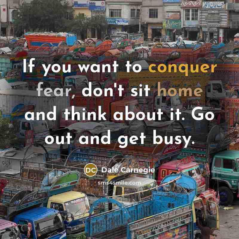 “If you want to conquer fear, don't sit home and…” quote by Dale Carnegie