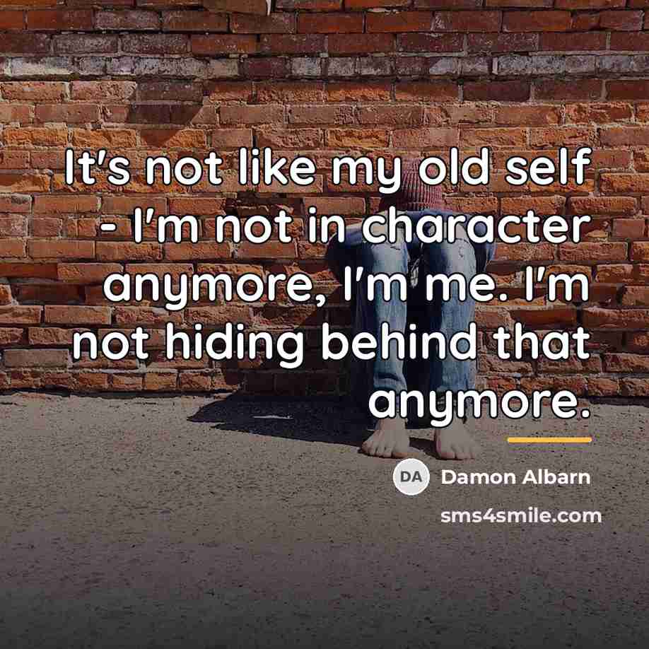 “It's not like my old self - I'm not in…” quote by Damon Albarn