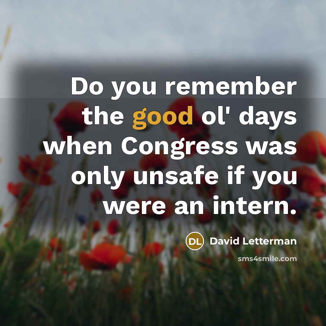 “Do you remember the good ol' days when Congress was…” quote by David Letterman