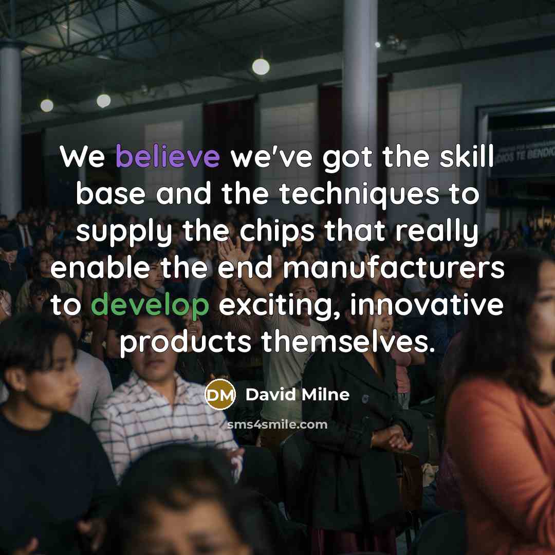 “We believe we've got the skill base and the techniques…” quote by David Milne