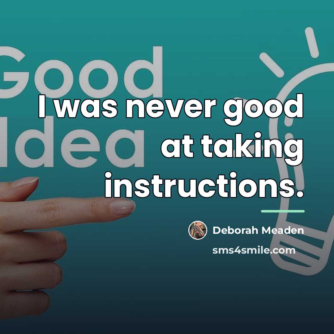 “I was never good at taking instructions.…” quote by Deborah Meaden