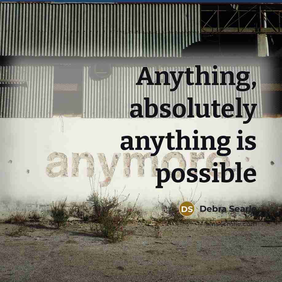 “Anything, absolutely anything is possible” quote by Debra Searle