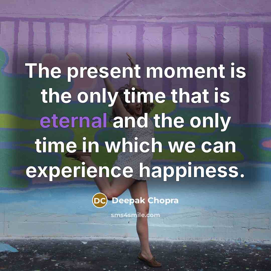 “The present moment is the only time that is eternal…” quote by Deepak Chopra
