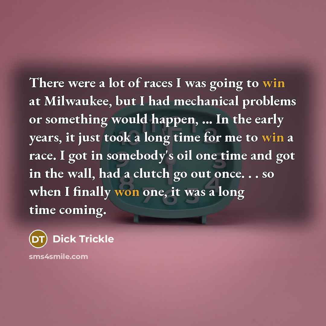 “There were a lot of races I was going to…” quote by Dick Trickle